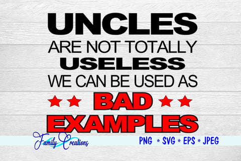 Uncles Are Not Totally Useless We Can Be Used As Bad Examples SVG Family Creations 