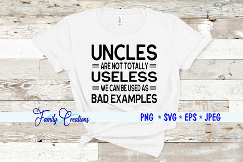 Uncles are not Totally Useless We Can Be Used As Bad Examples SVG Family Creations 