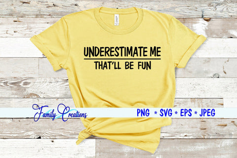 Underestimate Me That'll Be Fun SVG Family Creations 