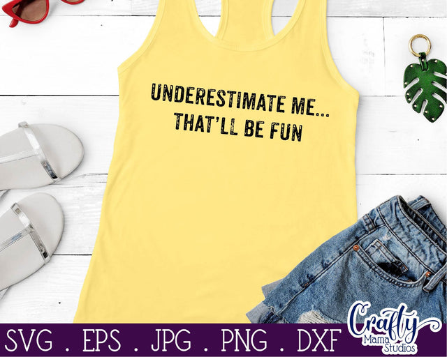 Underestimate Me That'll Be Fun SVG - Sarcastic Svg SVG Crafty Mama Studios 