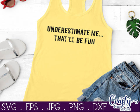 Underestimate Me That'll Be Fun SVG - Sarcastic Svg SVG Crafty Mama Studios 