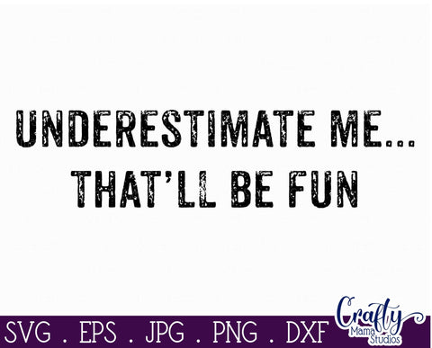 Underestimate Me That'll Be Fun SVG - Sarcastic Svg SVG Crafty Mama Studios 