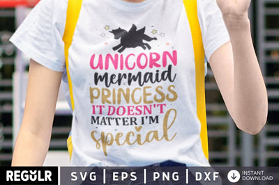 Unicorn Mermaid princess it doesn't matter i'm special SVG SVG Regulrcrative 