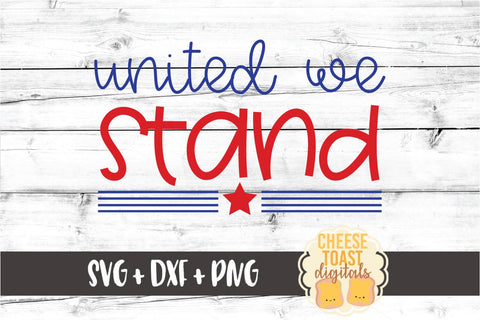 United We Stand - Fourth of July SVG PNG DXF Cut Files SVG Cheese Toast Digitals 