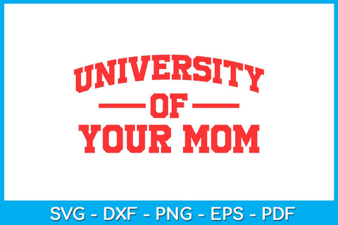 University Of Your Mom SVG PNG PDF Cut File SVG Creativedesigntee 