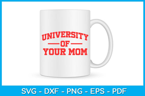 University Of Your Mom SVG PNG PDF Cut File SVG Creativedesigntee 