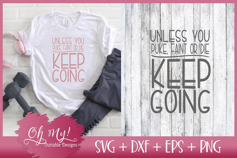 Unless You Puke Faint Or Die Keep Going SVG Oh My! Cuttable Designs 