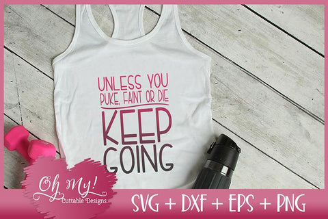 Unless You Puke Faint Or Die Keep Going SVG Oh My! Cuttable Designs 