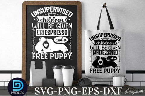 Unsupervised children will be given an espresso and a free puppy, Unsupervised children will be given an espresso and a free puppy SVG SVG DESIGNISTIC 