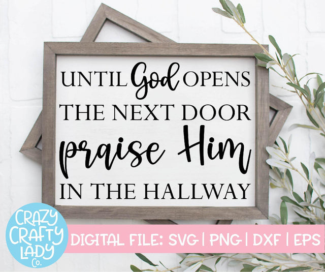 Until God Opens the Next Door, Praise Him in the Hallway | Christian SVG Cut File SVG Crazy Crafty Lady Co. 