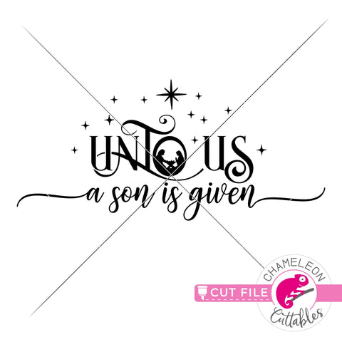 Unto us a son is given - Christmas design - Nativity Scene - SVG PNG DXF EPS JPEG SVG Chameleon Cuttables 