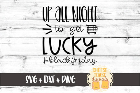 Up All Night To Get Lucky - Black Friday SVG PNG DXF Cut Files SVG Cheese Toast Digitals 