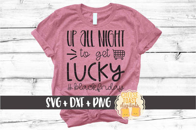 Up All Night To Get Lucky - Black Friday SVG PNG DXF Cut Files SVG Cheese Toast Digitals 