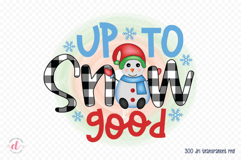 Up to Snow Good, Snowman PNG Sublimation Sublimation CraftLabSVG 