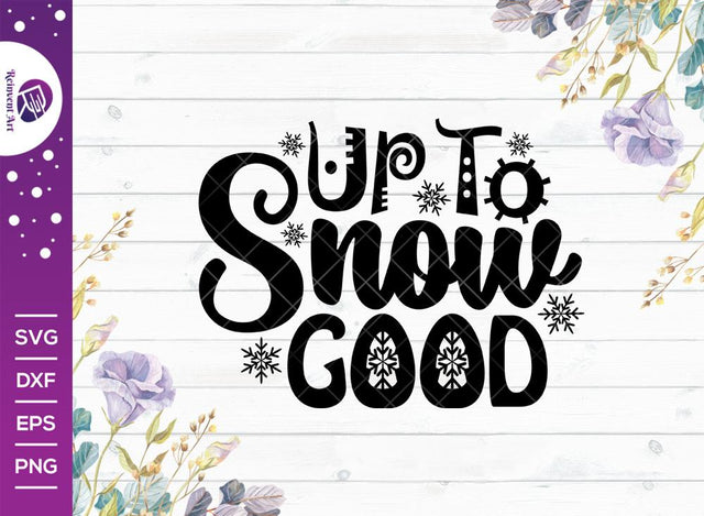 Up To Snow Good SVG Cut File | Holidays Svg | Winter Svg | Christmas Svg | T-shirt Design SVG Reinvent Art 