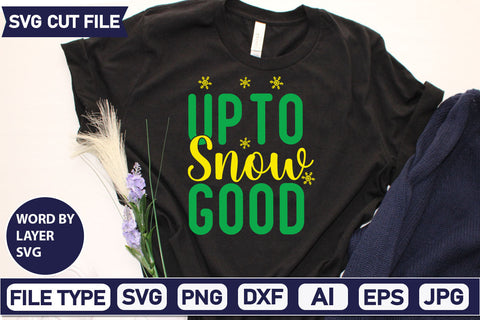 Up To Snow Good SVG Cut File SVGs quotes-and-sayings food-drink mini-bundles print-cut on-sale Clipart Clip Art Sublimation or Vinyl Shirt Design SVG DesignPlante 503 