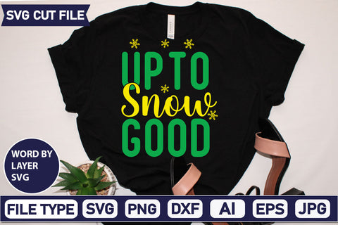 Up To Snow Good SVG Cut File SVGs quotes-and-sayings food-drink mini-bundles print-cut on-sale Clipart Clip Art Sublimation or Vinyl Shirt Design SVG DesignPlante 503 