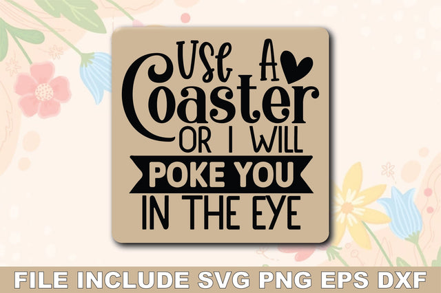 Use A Coaster Or I Will Poke You In The Eye SVG Ariyan 