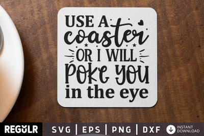 Use a coaster or i will poke you in the eye SVG SVG Regulrcrative 