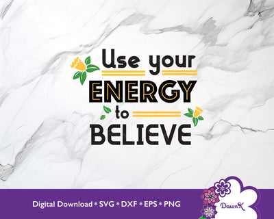 Use Your Energy to Believe SVG | Yellow SVG DawnKDesigns 