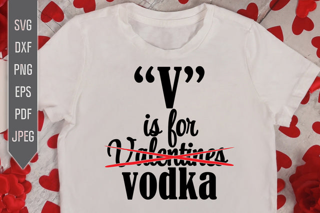 V is For Vodka Svg. Anti Valentines Day. Funny T-Shirt Svg. Single Valentine Svg. Cricut, Silhouette, Sublimation, Iron On Vinyl, dxf, eps SVG Mint And Beer Creations 