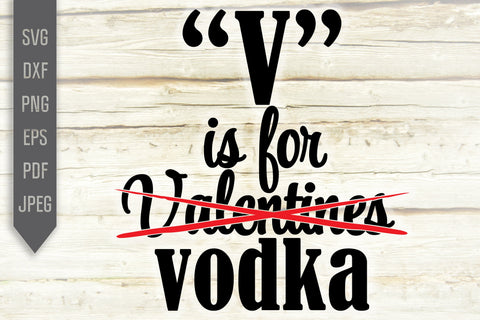 V is For Vodka Svg. Anti Valentines Day. Funny T-Shirt Svg. Single Valentine Svg. Cricut, Silhouette, Sublimation, Iron On Vinyl, dxf, eps SVG Mint And Beer Creations 