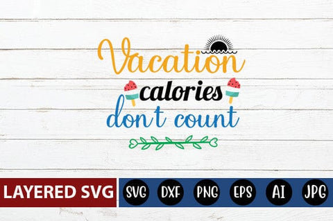 vacation calories dont count Svg SVG Blessedprint 
