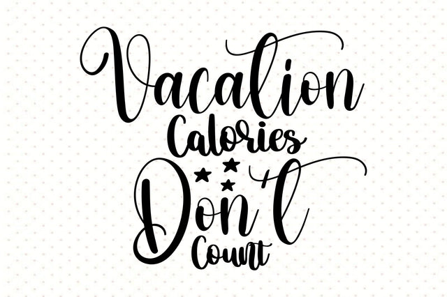 Vacation Calories Don't Count svg SVG orpitasn 