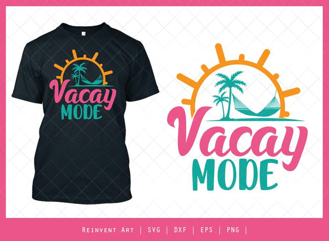 Vacay Mode SVG Cut File | Summer Vibes T-shirt Design SVG Reinvent Art 