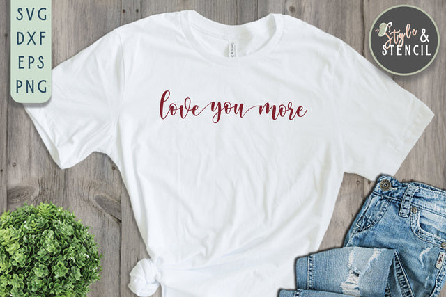 Valentine Love You More SVG - PNG, DXF, EPS, SVG, Cut File SVG Style and Stencil 