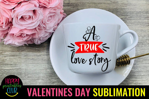 Valentine Sublimation- Valentines Day PNG- A True Love Story Sublimation Happy Printables Club 