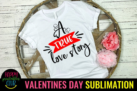 Valentine Sublimation- Valentines Day PNG- A True Love Story Sublimation Happy Printables Club 