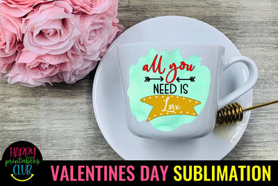 Valentine Sublimation- Valentines Day PNG- All You Need Love Sublimation Happy Printables Club 