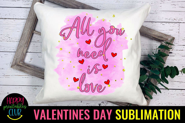 Valentine Sublimation- Valentines Day PNG- All You Need Love Sublimation Happy Printables Club 
