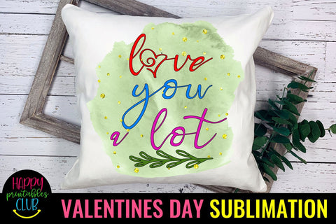 Valentine Sublimation- Valentines Day PNG- Love You a Lot Sublimation Happy Printables Club 