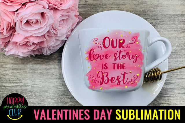 Valentine Sublimation- Valentines Day PNG- Our Love Story Sublimation Happy Printables Club 