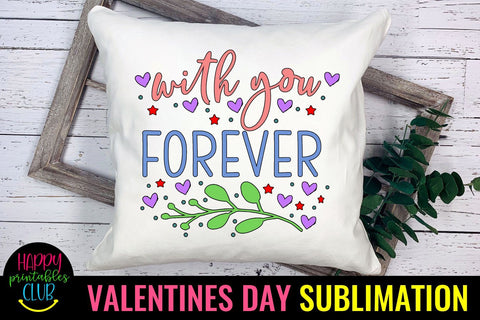 Valentine Sublimation- Valentines Day PNG-With You Forever Sublimation Happy Printables Club 