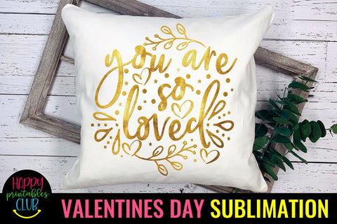 Valentine Sublimation- Valentines Day PNG- You Are So Loved Sublimation Happy Printables Club 