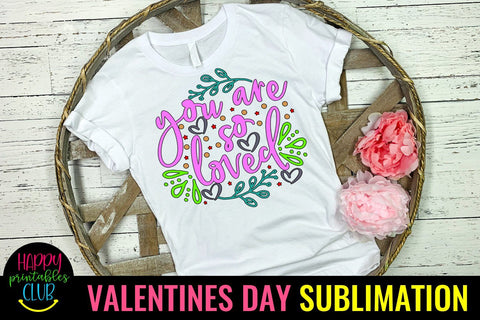Valentine Sublimation- Valentines Day PNG- You Are So Loved Sublimation Happy Printables Club 
