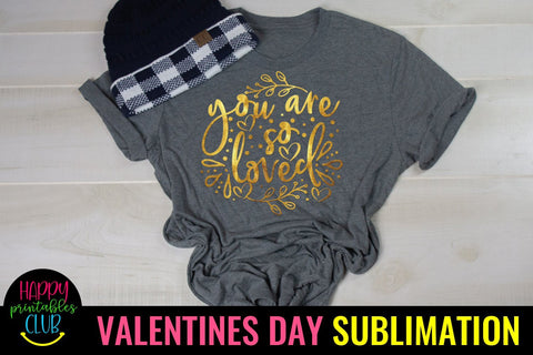 Valentine Sublimation- Valentines Day PNG- You Are So Loved Sublimation Happy Printables Club 
