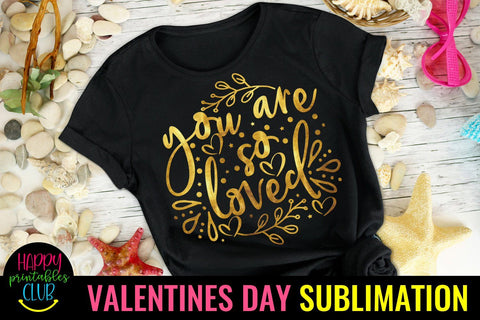 Valentine Sublimation- Valentines Day PNG- You Are So Loved Sublimation Happy Printables Club 
