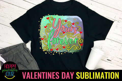 Valentine Sublimation- Valentines Day PNG- Yours Forever Sublimation Happy Printables Club 