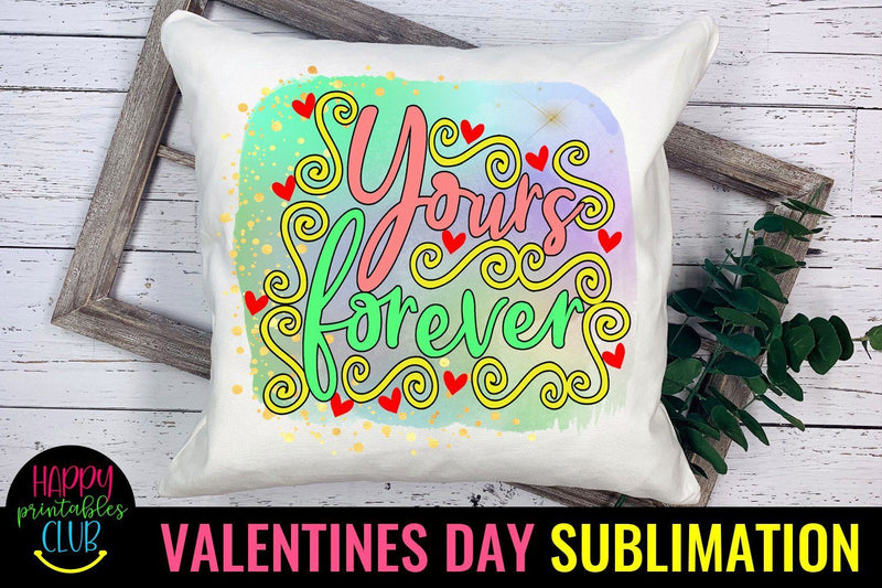 Valentine Sublimation- Valentines Day PNG- Yours Forever Sublimation Happy Printables Club 