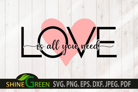 Valentine SVG - Love is all you need Quote with Heart SVG Shine Green Art 