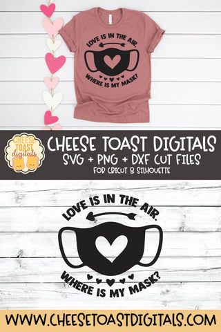 Valentine SVG | Love Is In The Air Where Is My Mask? SVG Cheese Toast Digitals 