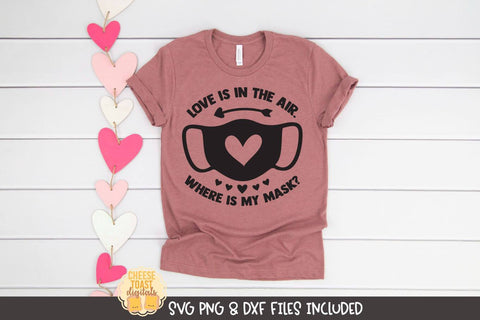 Valentine SVG | Love Is In The Air Where Is My Mask? SVG Cheese Toast Digitals 