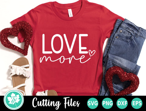 Valentine SVG | Love More SVG TrueNorthImagesCA 
