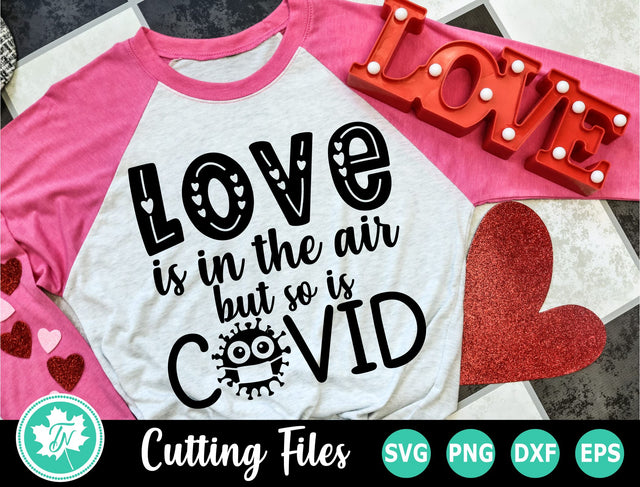 Valentine SVG | Quarantine SVG | Love is in the Air but so it Covid SVG TrueNorthImagesCA 