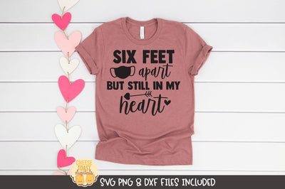Valentine SVG | Six Feet Apart But Still In My Heart SVG Cheese Toast Digitals 