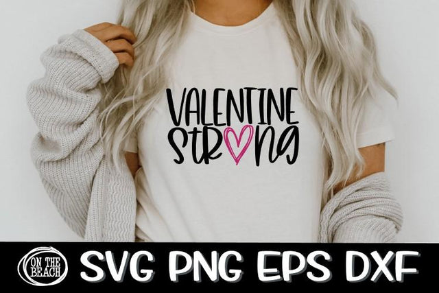 VALENTINE SVG - Valentine Strong - Heart - SVG PNG EPS DXF SVG On the Beach Boutique 